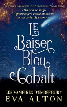 Le Baiser Bleu Cobalt: Une Romance Paranormale Dans l'Univers de la Sorcière Égarée (Les Vampires d'Emberbury) (French Edition)