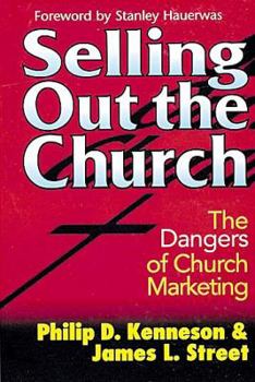 Selling Out the Church The Dangers of Church Marketing