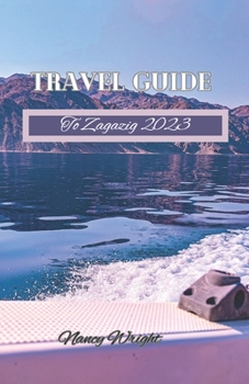 Paperback Travel Guide To Zagazig 2023: Wanderlust unleashed: unveiling hidden gems and inspiring adventure Book