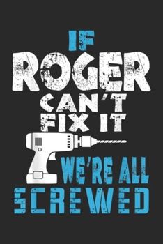 Paperback If Roger Can't Fix It We're All Screwed: Mens If Roger Cant Fix It We Are All Screwed Gift Journal/Notebook Blank Lined Ruled 6x9 100 Pages Book