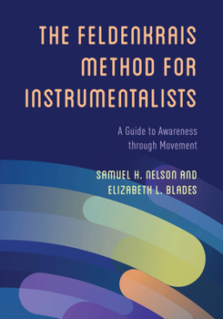 Paperback The Feldenkrais Method for Instrumentalists: A Guide to Awareness through Movement Book