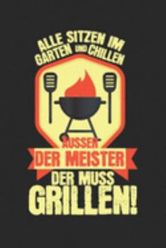 Alle sitzen im Garten und chillen, außer der Meister, der muss grillen!: Schulplaner, Hausaufgabenheft, Tagebuch, Notizbuch, Buch 91 Seiten im ... einer Doppelseite jeweils e (German Edition)