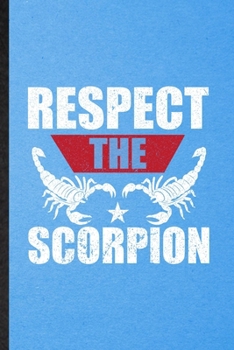 Respect the Scorpion: Lined Notebook For Scorpion Owner Vet. Funny Ruled Journal For Exotic Animal Lover. Unique Student Teacher Blank Composition/ Planner Great For Home School Office Writing