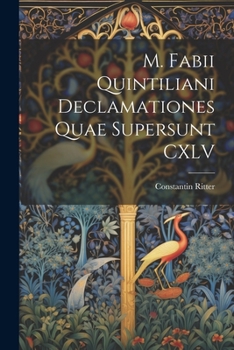 M. Fabii Quintiliani Declamationes Quae Supersunt CXLV