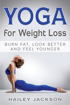 Paperback Yoga for Weight Loss: Burn Fat, Look Better and Feel Younger Book