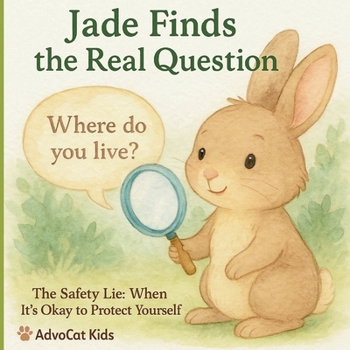 Jade Finds the Real Question: The Safety Lie — When It’s Okay to Protect Yourself: A gentle SEL story about safe vs. unsafe questions and trusting your tummy feelings.