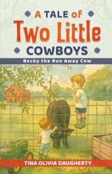 A Tale of Two Little Cowboys: Becky The Run Away Cow