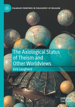 Paperback The Axiological Status of Theism and Other Worldviews Book