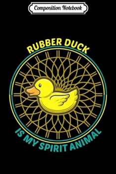 Composition Notebook: Rubber Duck Is My Spirit Animal Funny Love Ducky Premium  Journal/Notebook Blank Lined Ruled 6x9 100 Pages