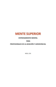 Mente Superior Entrenamiento Mental Para Profesionales de la Aviación Y Aeroespacial