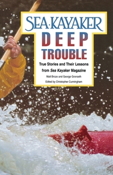 Paperback Sea Kayaker's Deep Trouble: True Stories and Their Lessons from Sea Kayaker Magazine Book