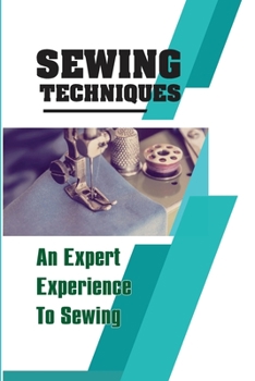 Paperback Sewing Techniques An Expert Experience To Sewing: Step-By-Step To Sew Book
