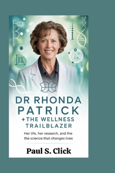 Paperback Dr Rhonda Patrick: The Wellness Trailblazer: Her Life, Her Research, and the Science That Changes Lives Book