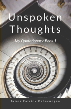 Paperback Unspoken Thoughts: My Quotationary: Book 1 Book