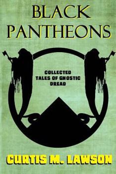 Paperback Black Pantheons: Collected Tales of Gnostic Dread Book