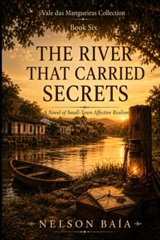Paperback THE RIVER THAT CARRIED SECRETS: A Novel of Small-Town Affective Realism Book