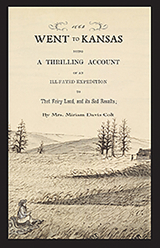 Paperback Went to Kansas: Being a Thrilling Account of an Ill-Fated Expedition to That Fairy Land and Its Sad Results: Together with a Sketch of the Life of the Book