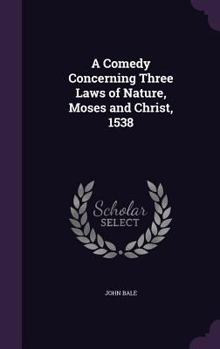 Hardcover A Comedy Concerning Three Laws of Nature, Moses and Christ, 1538 Book