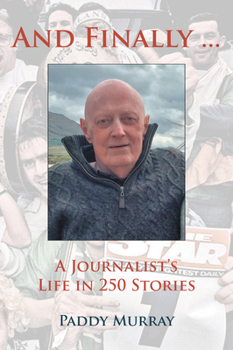 Paperback And Finally...: A Journalist's Life in 250 Stories Book