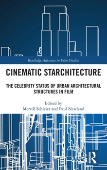 Cinematic Starchitecture: The celebrity status of urban architectural structures in film (Routledge Advances in Film Studies)