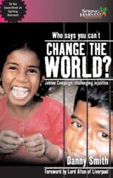 Paperback Who Says You Can't Change the World: Jubilee Campaign Challenging Injustice Book