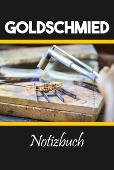 Goldschmied Notizbuch: Journal, Notizheft, Tagebuch oder Schreibheft | Erinnerungen (German Edition)