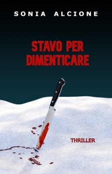 STAVO PER DIMENTICARE: THRILLER - NUOVA EDIZIONE (Italian Edition)