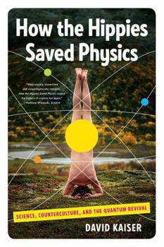 Paperback How the Hippies Saved Physics: Science, Counterculture, and the Quantum Revival Book