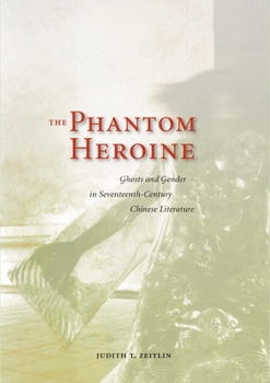 Hardcover The Phantom Heroine: Ghosts and Gender in Seventeenth-Century Chinese Literature Book