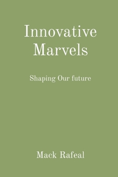 Innovative Marvels: Shaping Our future