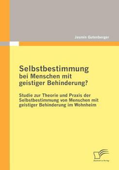 Paperback Selbstbestimmung bei Menschen mit geistiger Behinderung?: Studie zur Theorie und Praxis der Selbstbestimmung von Menschen mit geistiger Behinderung im [German] Book