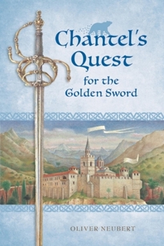 Chantel's Quest: The Golden Sword (Chantel's Quest) - Book #1 of the Chantel's Quest