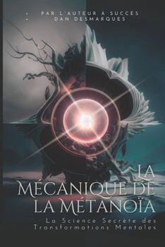 Paperback La Mécanique de la Métanoïa: La Science Secrète des Transformations Mentales [French] Book