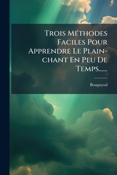 Paperback Trois Méthodes Faciles Pour Apprendre Le Plain-chant En Peu De Temps...... [French] Book