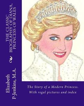 The Classic Biography of Diana, Princess of Wales: With regal pictures and index