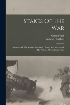 Paperback Stakes Of The War; Summary Of The Various Problems, Claims, And Interests Of The Nations At The Peace Table Book
