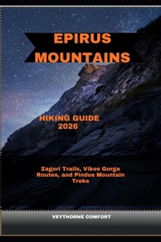 EPIRUS MOUNTAINS HIKING GUIDE 2026: Zagori Trails, Vikos Gorge Routes, and Pindus Mountain Treks