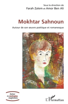 Mokhtar Sahnoun: Autour de son œuvre poétique et romanesque (French Edition)
