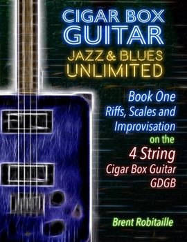 Paperback Cigar Box Guitar Jazz & Blues Unlimited - 4 String: Book One: Riffs, Scales and Improvisation Book