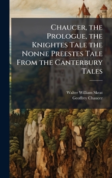 Hardcover Chaucer, the Prologue, the Knightes Tale the Nonne Preestes Tale From the Canterbury Tales Book
