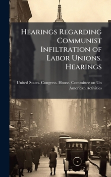 Hardcover Hearings Regarding Communist Infiltration of Labor Unions. Hearings Book