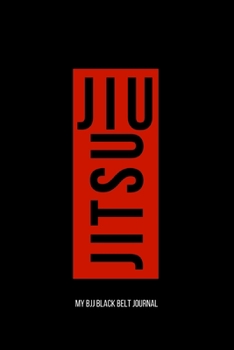Jiu jitsu My BJJ Black Belt Journal: Brazilian Jiu jitsu Notebook for Journaling & Motivational Training Notes. Jiu jitsu Gifts