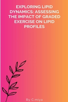 Paperback Exploring Lipid Dynamics: Assessing the Impact of Graded Exercise on Lipid Profiles Book