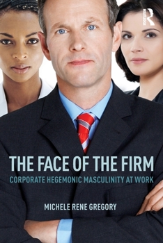 Paperback The Face of the Firm: Corporate Hegemonic Masculinity at Work Book