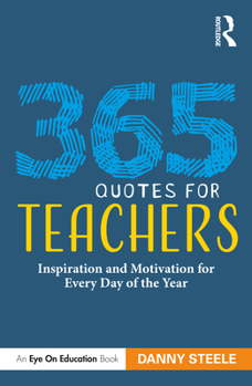 Paperback 365 Quotes for Teachers: Inspiration and Motivation for Every Day of the Year Book