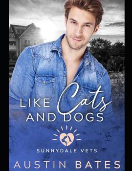 Like Cats and Dogs - Book #2 of the Sunnydale Vets