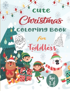 Paperback Cute Christmas Coloring Book for Toddlers: Children Activity Pages to Color - Holiday Present for Kids, Preschoolers. Boys, Girls - Fun Xmas Gift for Book