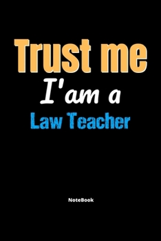 Paperback Trust Me I'm A Law Teacher Notebook - Law Teacher Funny Gift: Lined Notebook / Journal Gift, 120 Pages, 6x9, Soft Cover, Matte Finish Book