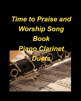 Paperback Time to Praise and Worship Song Book Piano Clarinet Duets: Piano Clarinet Duets Worship Praise easy Lyrics Church Book