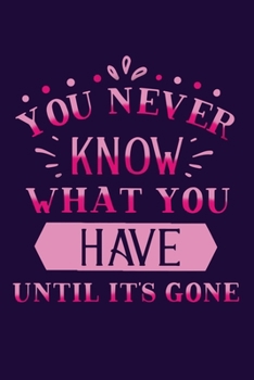 You Never Know What You Have Until It's Gone: Blank Lined Motivational Inspirational Quote Journal